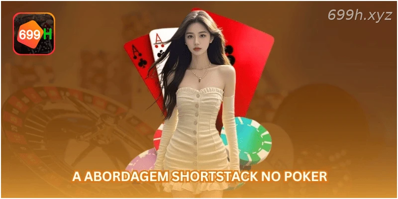 A abordagem shortstack no poker
