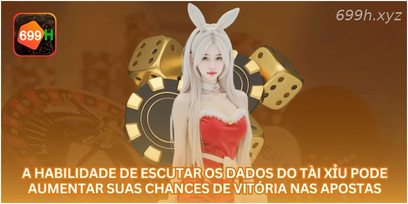 A habilidade de escutar os dados do tài xỉu pode aumentar suas chances de vitória nas apostas.