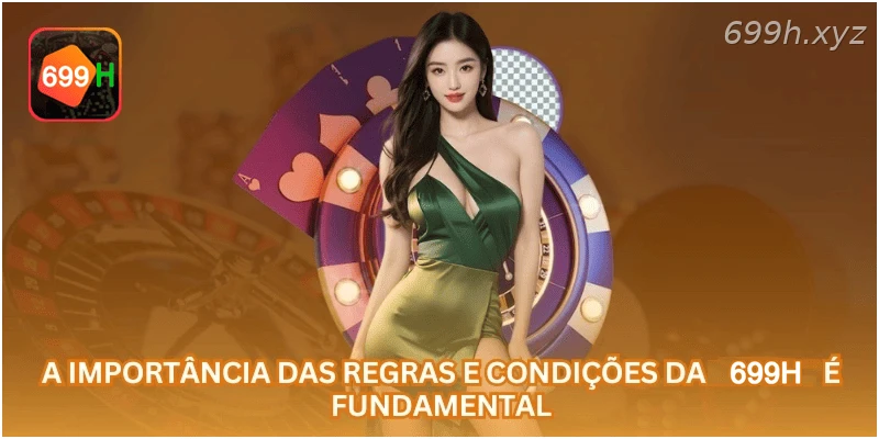 A importância das regras e condições da 699H é fundamental.