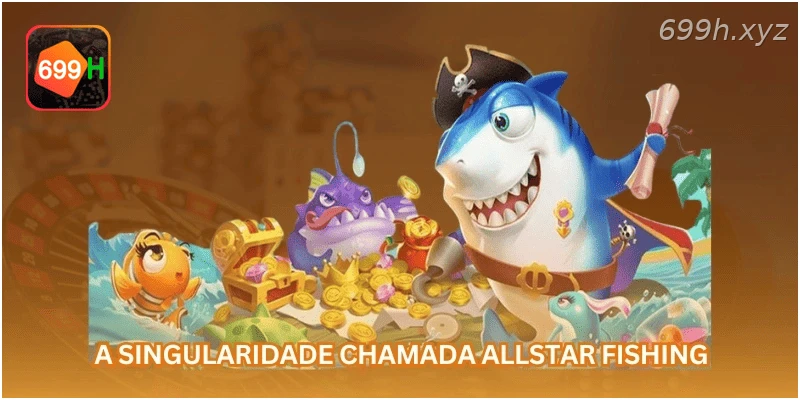 A singularidade chamada Allstar Fishing
