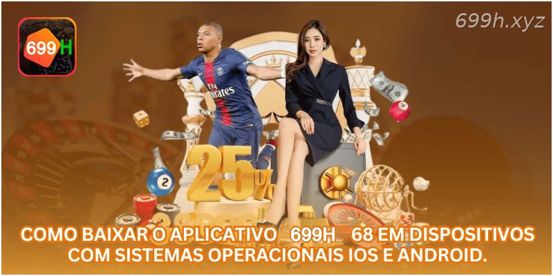 Como baixar o aplicativo 699H 68 em dispositivos com sistemas operacionais iOS e Android.