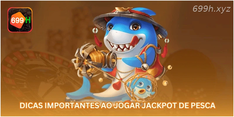 Dicas importantes ao jogar jackpot de pesca