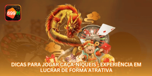 Dicas para Jogar Caça-Níqueis - Experiência em Lucrar de Forma Atrativa.