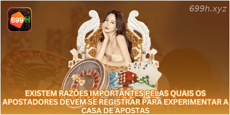 Existem razões importantes pelas quais os apostadores devem se registrar para experimentar a casa de apostas.