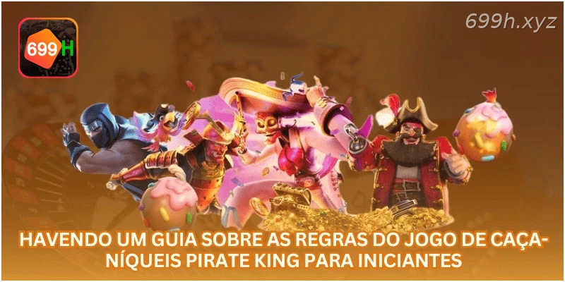 Havendo um guia sobre as regras do jogo de caça-níqueis Pirate King para iniciantes.