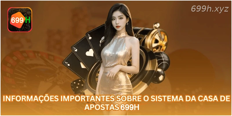 Informações importantes sobre o sistema da casa de apostas 699H.