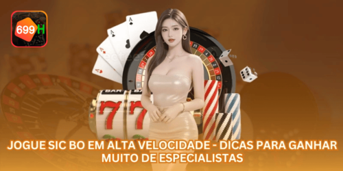 Jogue Sic Bo em alta velocidade - Dicas para ganhar muito de especialistas
