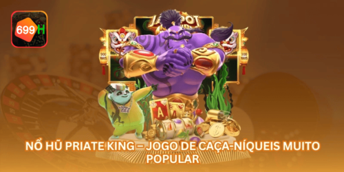 Nổ Hũ Priate King – Jogo de Caça-Níqueis Muito Popular