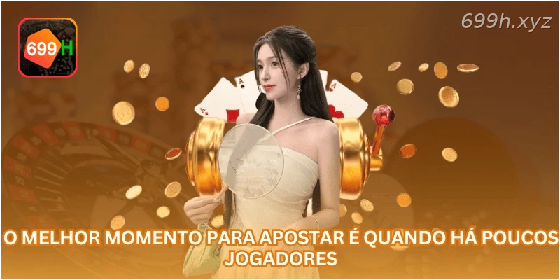 O melhor momento para apostar é quando há poucos jogadores