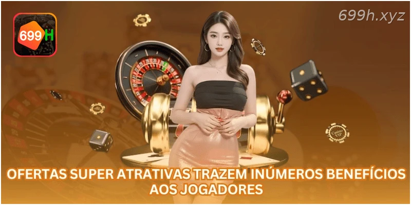 Ofertas super atrativas trazem inúmeros benefícios aos jogadores