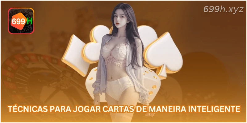 Técnicas para jogar cartas de maneira inteligente.