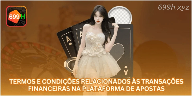 Termos e condições relacionados às transações financeiras na plataforma de apostas.