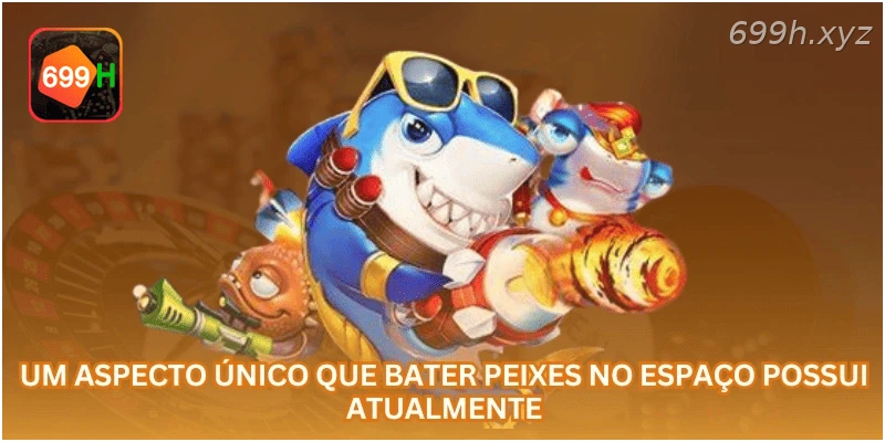Um aspecto único que Bater Peixes no Espaço possui atualmente...