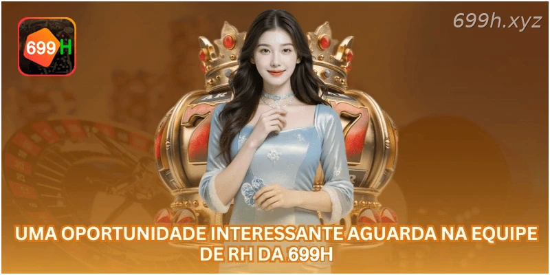 Uma oportunidade interessante aguarda na equipe de RH da 699H.