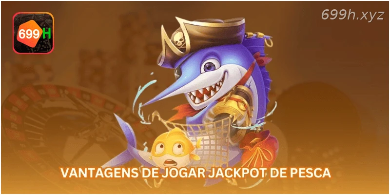Vantagens de jogar jackpot de pesca...